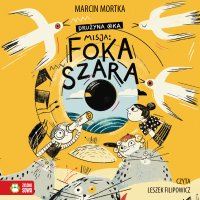 Drużyna Oka. Misja: Foka szara - Marcin Mortka - audiobook