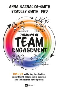 Dynamics of Team Engagement: DISC D3 as the key to effective recruitment, relationship-building and competence development - Anna Sarnacka-Smith - ebook