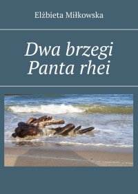 Dwa brzegi. Panta rhei - Elżbieta Miłkowska - ebook