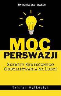 Moc Perswazji. Sekrety Skutecznego Oddziaływania na Ludzi - Tristan Malkovich - ebook