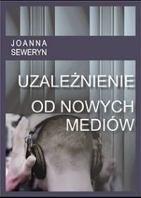 Uzależnienie od nowych mediów - Joanna Seweryn - ebook