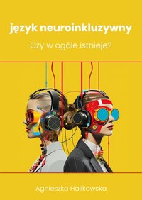 Język neuroinkluzywny. Czy w ogóle istnieje? - Agnieszka Halikowska - ebook