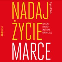 Nadaj życie marce, czyli jak stworzyć skuteczną komunikację - Krzysztof Wadas - audiobook
