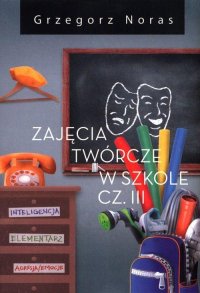 Zajęcia twórcze w szkole. Część 3 - Grzegorz Noras - ebook