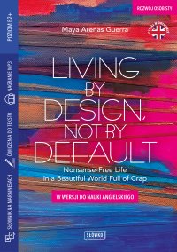 Living by Design, Not by Default Nonsense-Free Life in a Beautiful World Full of Crap - Maya Arenas Guerra - ebook