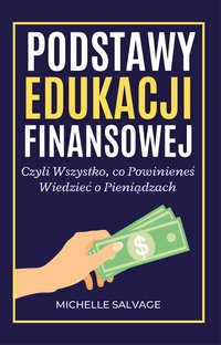 Podstawy Edukacji Finansowej Czyli Wszystko, co Powinieneś Wiedzieć o Pieniądzach - Wilona Wells - ebook