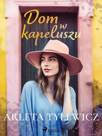 Dom w kapeluszu - Arleta Tylewicz - ebook