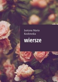 Wiersze - Justyna Kozłowska - ebook