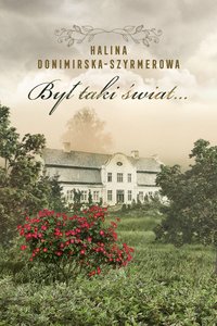 Był taki świat… Mój wiek XX - Halina Donimirska-Szyrmerowa - ebook