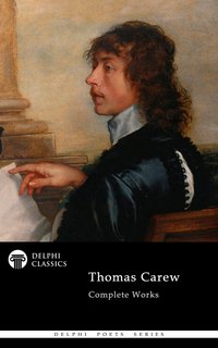 Delphi Complete Poetical Works of Thomas Carew Illustrated - Thomas Carew - ebook