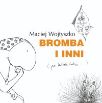 Bromba i inni (po latach także...) - Maciej Wojtyszko - ebook