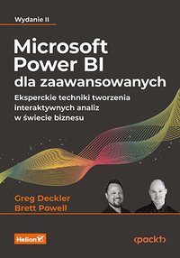 Microsoft Power BI dla zaawansowanych. Eksperckie techniki tworzenia interaktywnych analiz w świecie biznesu - Brett Powell - ebook