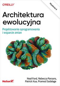 Architektura ewolucyjna. Projektowanie oprogramowania i wsparcie zmian - Neal Ford - ebook