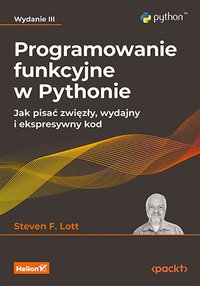 Programowanie funkcyjne w Pythonie. Jak pisać zwięzły, wydajny i ekspresywny kod - Steven F. Lott - ebook