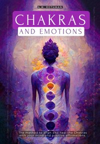 CHAKRAS AND EMOTIONS - A.M Rothman - ebook