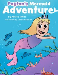 Payton's Mermaid Adventure - Ashlee White - ebook