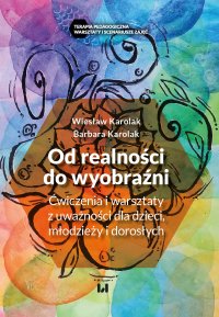 Od realności do wyobraźni. Ćwiczenia i warsztaty z uważności dla dzieci, młodzieży i dorosłych - Wiesław Karolak - ebook