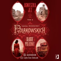 Długie południe. Saga rodziny Polakowskich. Tom 2 - Agnieszka Jeż - audiobook