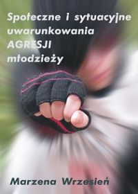 Społeczne i sytuacyjne uwarunkowania agresji młodzieży - Marzena Wrzesień - ebook