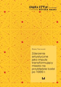 Zdarzenia artystyczne jako impuls transformujący miasto na przykładzie Łodzi po 1989 r. - Błażej Filanowski - ebook