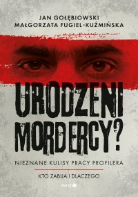 Urodzeni mordercy? Nieznane kulisy pracy profilera - Jan Gołębiowski - ebook