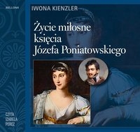 Życie miłosne księcia Józefa Poniatowskiego - Iwona Kienzler - audiobook