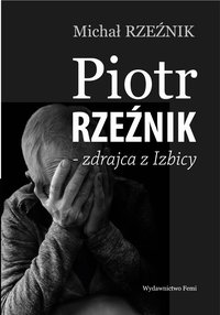 Piotr Rzeźnik - Zdrajca z Izbicy - Michał Rzeźnik - ebook
