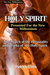 The Holy Spirit Presented to the New Millennium. - Patrick Usifo - ebook