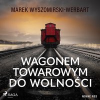 Wagonem towarowym do wolności - Marek Wyszomirski-Werbart - audiobook