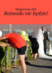 Rozwodu nie będzie! - Małgorzata Kliś - ebook