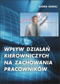 Wpływ działań kierowniczych na zachowania pracowników - Ilona Dukaj - ebook
