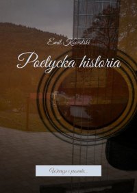 Poetycka historia - Emil Kowalski - ebook