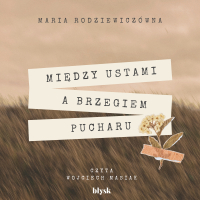 Między ustami a brzegiem pucharu - Maria Rodziewiczówna - audiobook