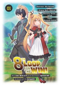 8th Loop for the Win! With Seven Lives’ Worth of XP and the Third Princess’s Appraisal Skill, My Behemoth and I Are Unstoppable! (Manga): Volume 1 - SkyFarm - ebook
