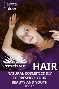 Hair Natural Cosmetics Diy To Preserve Your Beauty And Youth - Dakota Dulton - ebook