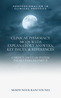 Clinical Pharmacy Mcqs with Explanatory Answers, Key Issues, & References - Mohd Nour Bani Younes - ebook