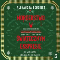 Morderstwo w świątecznym ekspresie - Alexandra Benedict - audiobook