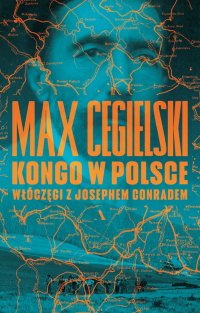 Kongo w Polsce. Włóczęgi z Josephem Conradem - Max Cegielski - ebook