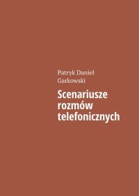 Scenariusze rozmów telefonicznych - Patryk Garkowski - ebook