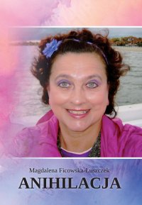 Anihilacja - Magdalena Ficowska-Łuszczek - ebook