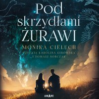 Pod skrzydłami żurawi - Monika Cieluch - audiobook