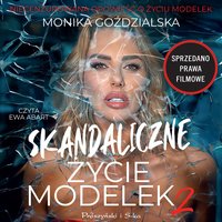 Skandaliczne życie modelek. Część 2 - Monika Goździalska - audiobook