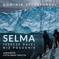Selma. Jeszcze dalej niż południe - Dominik Szczepański - audiobook