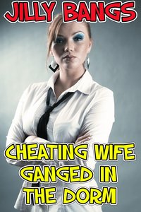 Cheating Wife Ganged In The Dorm - Jilly Bangs - ebook