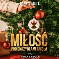 Miłość pod skrzydłami Anioła - Dorota Milli - audiobook