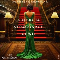 Kolekcja straconych chwil - Agnieszka Krawczyk - audiobook