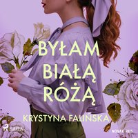 Byłam białą różą - Krystyna Falińska - audiobook