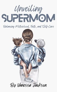 Unveiling Supermom - Vanessa Jackson - ebook