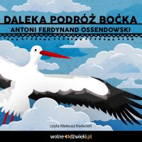 Daleka podróż boćka - Antoni Ferdynand Ossendowski - audiobook