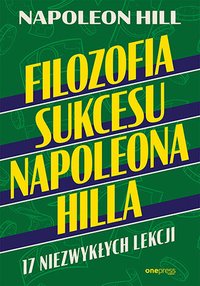 Filozofia sukcesu Napoleona Hilla. 17 niezwykłych lekcji - Napoleon Hill - ebook